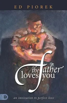 Le Père vous aime : Une invitation à l'amour parfait - The Father Loves You: An Invitation to Perfect Love