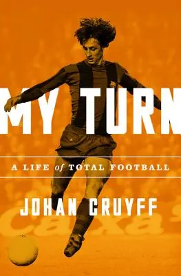 Mon tour : Une vie de football total - My Turn: A Life of Total Football