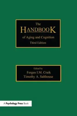 Le manuel du vieillissement et de la cognition : Troisième édition - The Handbook of Aging and Cognition: Third Edition