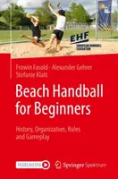 Beach Handball pour les débutants : L'histoire, l'organisation, les règles et le jeu - Beach Handball for Beginners: History, Organization, Rules and Gameplay