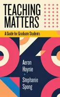 L'enseignement, c'est important : Un guide pour les étudiants diplômés - Teaching Matters: A Guide for Graduate Students