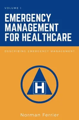 Gestion des urgences pour les soins de santé : Description de la gestion des urgences - Emergency Management for Healthcare: Describing Emergency Management