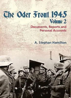 Le front de l'Oder en 1945 : Volume 2 - Documents, rapports et témoignages - The Oder Front 1945: Volume 2 - Documents, Reports and Personal Accounts