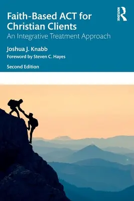 ACT basée sur la foi pour les clients chrétiens : Une approche intégrative du traitement - Faith-Based ACT for Christian Clients: An Integrative Treatment Approach