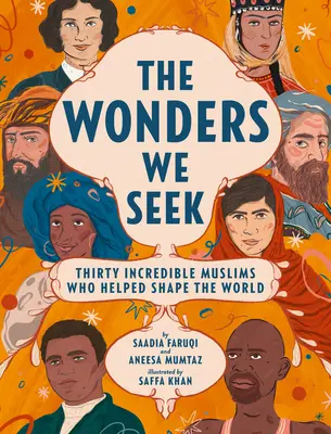 Les merveilles que nous cherchons : Trente musulmans incroyables qui ont contribué à façonner le monde - The Wonders We Seek: Thirty Incredible Muslims Who Helped Shape the World