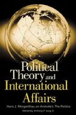 Théorie politique et affaires internationales : Hans J. Morgenthau sur la Politique d'Aristote - Political Theory and International Affairs: Hans J. Morgenthau on Aristotle's the Politics