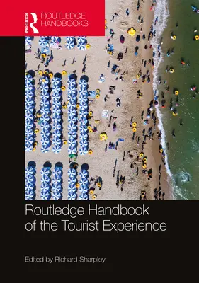 Routledge Handbook of the Tourist Experience (Manuel Routledge de l'expérience touristique) - Routledge Handbook of the Tourist Experience