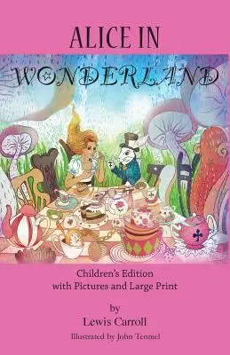 Alice au pays des merveilles : Édition pour enfants avec images et gros caractères - Alice in Wonderland: Children's Edition with Pictures and Large Print