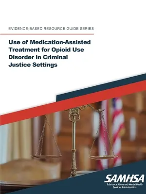 Utilisation du traitement assisté par médicaments pour les troubles liés à l'utilisation d'opioïdes dans le cadre de la justice pénale - Use of Medication-Assisted Treatment for Opioid Use Disorder in Criminal Justice Settings