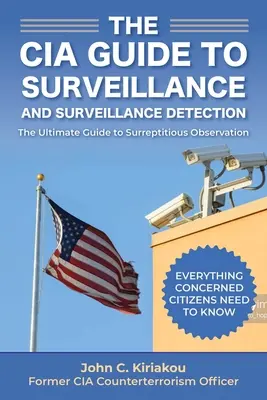 Surveillance et détection de la surveillance : Guide de l'initié de la CIA - Surveillance and Surveillance Detection: A CIA Insider's Guide