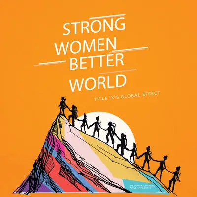 Des femmes fortes. Un monde meilleur : L'effet global du Titre IX - Strong Women. Better World: Title IX's Global Effect