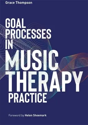 Les processus d'objectifs dans la pratique de la musicothérapie - Goal Processes in Music Therapy Practice