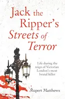 Les rues de la terreur de Jack l'Éventreur - La vie sous le règne du tueur le plus brutal du Londres victorien. - Jack the Ripper's Streets of Terror - Life during the reign of Victorian London's most brutal killer