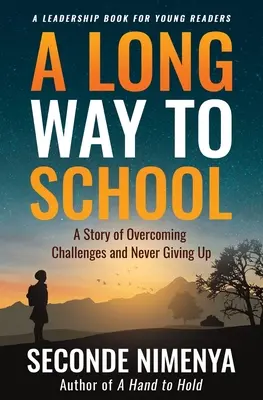 Un long chemin vers l'école : L'histoire d'un défi à surmonter et d'un abandon impossible - A Long Way to School: A Story of Overcoming Challenges and Never Giving Up