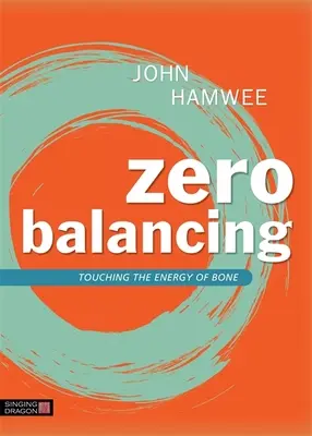 Zero Balancing : Toucher l'énergie des os - Zero Balancing: Touching the Energy of Bone