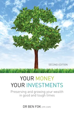 Votre argent, vos investissements : Préserver et faire fructifier votre patrimoine dans les bons et les mauvais moments - Your Money Your Investments: Preserving and Growing Your Wealth in Good and Tough Times
