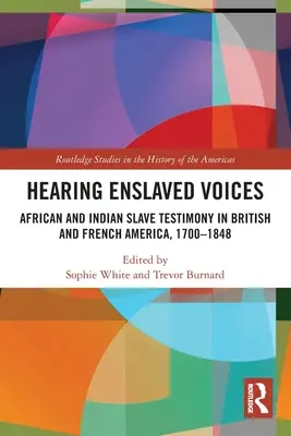 Entendre les voix des esclaves : Témoignages d'esclaves africains et indiens en Amérique britannique et française, 1700-1848 - Hearing Enslaved Voices: African and Indian Slave Testimony in British and French America, 1700-1848