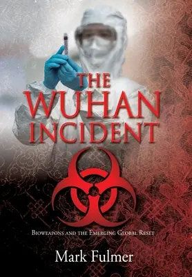 L'incident de Wuhan : Les armes biologiques et la réinitialisation mondiale qui se dessine - The Wuhan Incident: Bioweapons and the Emerging Global Reset