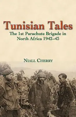 Histoires de Tunisie : La 1ère Brigade parachutiste en Afrique du Nord 1942-43 - Tunisian Tales: The 1st Parachute Brigade in North Africa 1942-43