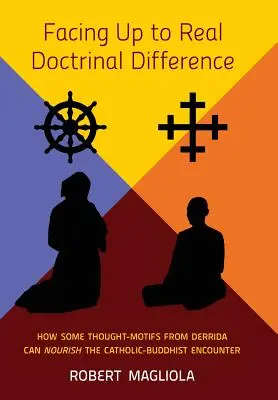 Faire face à la différence doctrinale réelle : Comment certains éléments de pensée de Derrida peuvent nourrir la rencontre entre catholiques et bouddhistes - Facing Up to Real Doctrinal Difference: How Some Thought-Motifs from Derrida Can Nourish The Catholic-Buddhist Encounter