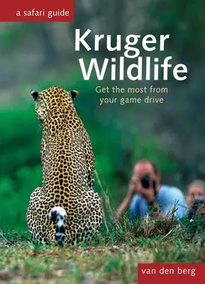 La faune du Kruger : Tirez le meilleur parti de votre safari - Kruger Wildlife: Get the Most from Your Game Drive