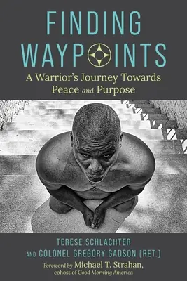 Trouver des points de repère : Le voyage d'un guerrier vers la paix et la raison d'être - Finding Waypoints: A Warrior's Journey Toward Peace and Purpose