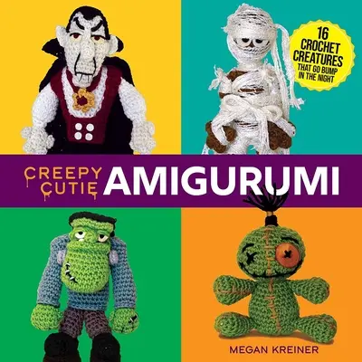 Creepy Cutie Amigurumi : 16 créatures au crochet qui s'agitent dans la nuit - Creepy Cutie Amigurumi: 16 Crochet Creatures That Go Bump in the Night