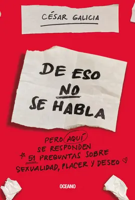 de Eso No Se Habla... : Pero Aqui Se Responden 51 Preguntas Sobre Sexualidad, Placer Y Deseo - de Eso No Se Habla...: Pero Aqui Se Responden 51 Preguntas Sobre Sexualidad, Placer Y Deseo