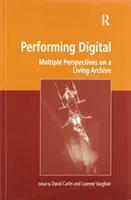 Performing Digital : Perspectives multiples sur une archive vivante - Performing Digital: Multiple Perspectives on a Living Archive