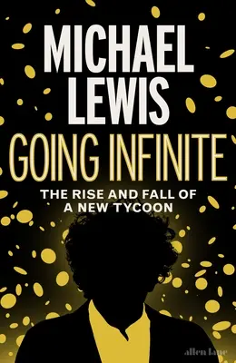 Going Infinite - L'ascension et la chute d'un nouveau magnat - Going Infinite - The Rise and Fall of a New Tycoon