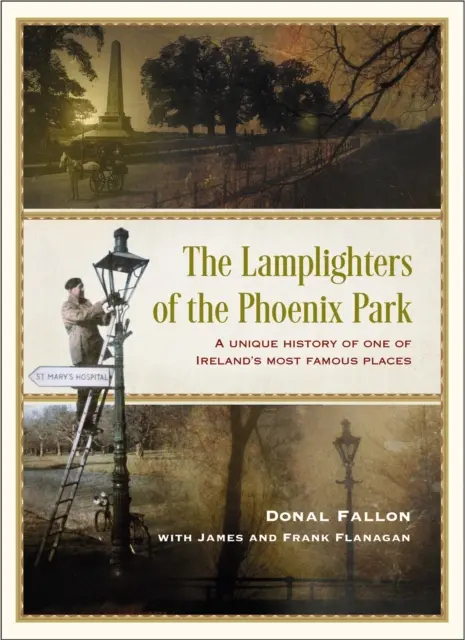 Les éclaireurs du Parc Phoenix - Une histoire unique de l'un des lieux les plus célèbres d'Irlande - The Lamplighters of the Phoenix Park - A unique history of one of Ireland's most famous places