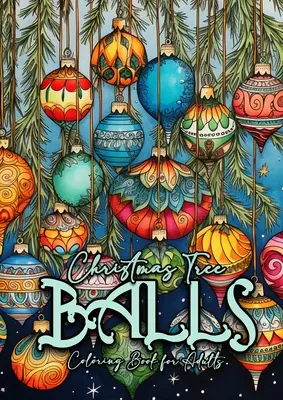 Livre de coloriage de boules de Noël pour adultes : Livre de coloriage de décoration de sapin de Noël pour adultes : Livre de coloriage de boules de sapin de Noël en niveaux de gris. - Christmas Tree Balls Coloring Book for Adults: Christmas Tree Decoration Coloring Book for adults grayscale christmas tree balls Coloring Book graysca