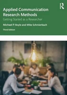 Méthodes de recherche appliquée en communication : Débuter en tant que chercheur - Applied Communication Research Methods: Getting Started as a Researcher