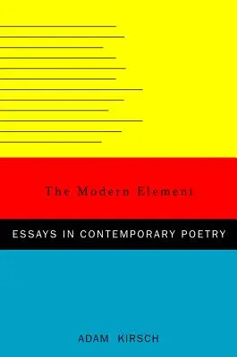 L'élément moderne : Essais sur la poésie contemporaine - The Modern Element: Essays on Contemporary Poetry