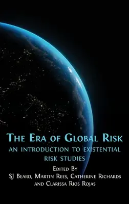 L'ère du risque global : une introduction aux études sur le risque existentiel - The Era of Global Risk: An Introduction to Existential Risk Studies
