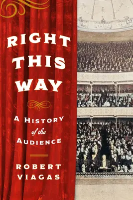 Right This Way : Une histoire du public - Right This Way: A History of the Audience