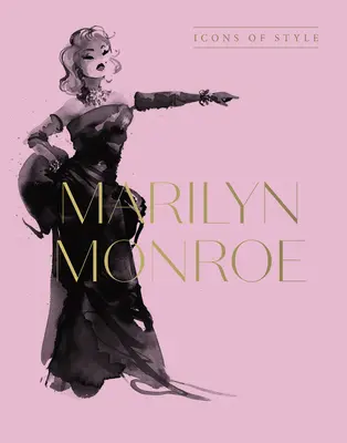 Marilyn Monroe : les icônes du style, pour les fans de Megan Hess, des Petits livres de la mode et des collections complètes de défilés de mode. - Marilyn Monroe: Icons of Style, for Fans of Megan Hess, the Little Booksof Fashion and the Complete Catwalk Collections