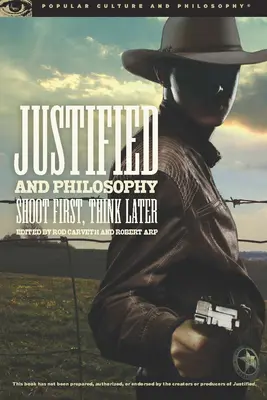 Justifié et philosophie : Tirer d'abord, réfléchir ensuite - Justified and Philosophy: Shoot First, Think Later