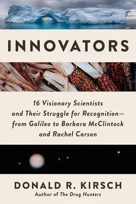 Innovateurs : 16 scientifiques visionnaires et leur lutte pour la reconnaissance - de Galilée à Barbara McClintock et Rachel Carson - Innovators: 16 Visionary Scientists and Their Struggle for Recognition--From Galileo to Barbara McClintock and Rachel Carson