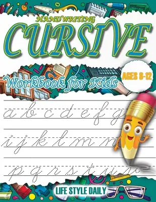 Cursive Handwriting WorkBook For Kids Ages 8-12 : A Beginner's Workbook For Learning Beautiful And Magical Calligraphy A Book for Children to Learn Tra - Cursive Handwriting WorkBook For Kids Ages 8-12: A Beginner's Workbook For Learning Beautiful And Magical Calligraphy A Book for Children to Learn Tra