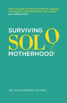 Survivre à la maternité en solo : comment prendre soin de sa santé mentale et stimuler son bien-être émotionnel en tant que mère célibataire - Surviving Solo Motherhood: How to Look After Your Mental Health and Boost Your Emotional Wellbeing as a Single Mom