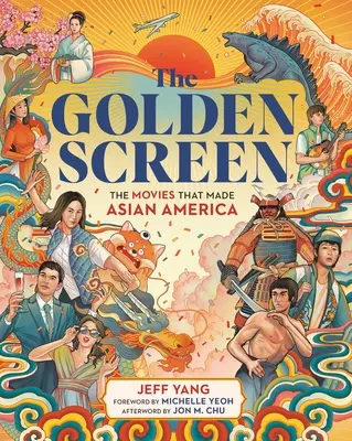 L'écran d'or : Les films qui ont fait l'Amérique asiatique - The Golden Screen: The Movies That Made Asian America