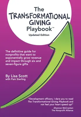 The Transformational Giving Playbook : Le guide définitif pour les organisations à but non lucratif qui veulent augmenter de manière exponentielle leurs revenus et leur impact grâce à des dons à six et sept chiffres. - The Transformational Giving Playbook: The definitive guide for nonprofits that want to exponentially grow revenue and impact through six and seven-fig