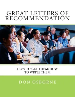 D'excellentes lettres de recommandation : Comment les obtenir, comment les rédiger - Great Letters of Recommendation: How to Get Them; How to Write Them