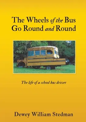 Les roues du bus tournent en rond : La vie d'un chauffeur de bus scolaire - The Wheels of the Bus Go Round and Round: The life of a school bus driver