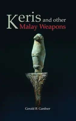 Keris et autres armes malaises - Keris and Other Malay Weapons