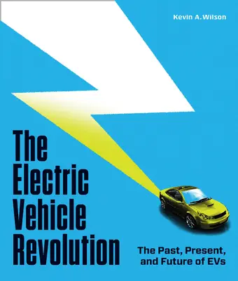 La révolution des véhicules électriques : Le passé, le présent et l'avenir des véhicules électriques - The Electric Vehicle Revolution: The Past, Present, and Future of Evs