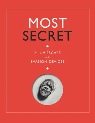 Les plus secrets : les dispositifs d'évasion et de fuite Mi9 - Most Secret: Mi9 Escape and Evasion Devices