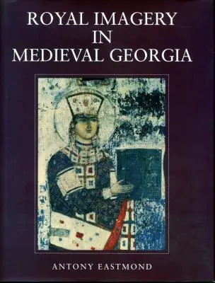 L'imagerie royale dans la Géorgie médiévale - Royal Imagery in Medieval Georgia