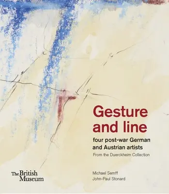 Geste et ligne : Quatre artistes allemands et autrichiens d'après-guerre de la collection Duerckheim - Gesture and Line: Four Post-War German and Austrian Artists from the Duerckheim Collection